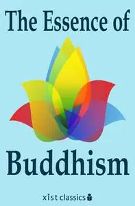«The Essence of Buddhism» by Various Various