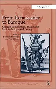 From Renaissance to Baroque: Change in Instruments and Instrumental Music in the Seventeenth Century