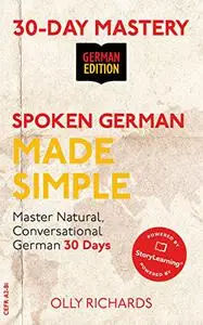 Spoken German Made Simple: Master Natural, Conversational German in 30 Days