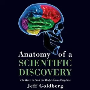 Anatomy of a Scientific Discovery: The Race to Find the Body's Own Morphine (Audiobook)