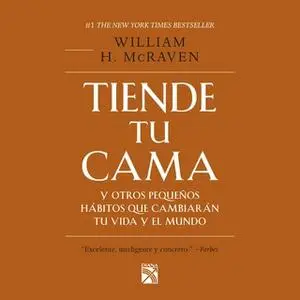 «Tiende tu cama y otros pequeños hábitos que cambiarán tu vida y el mundo» by William H. McRaven