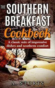 The Southern Breakfast Cookbook: A classic mix of impressive dishes and southern comfort