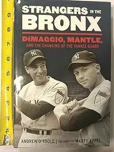 Strangers in the Bronx: DiMaggio, Mantle, and the Changing of the Yankee Guard