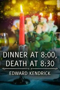 «Dinner at 8:00, Death at 8:30» by Edward Kendrick