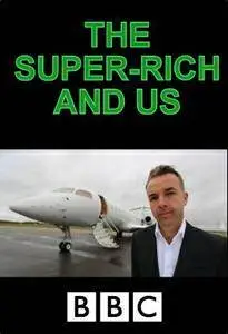 BBC: The Super-Rich and Us - 2 Episodes Series (2015) [repost]