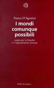 Franca D'Agostini, "I mondi comunque possibili. Logica per la filosofia e il ragionamento comune"