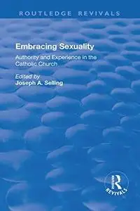 Embracing Sexuality: Authority and Experience in the Catholic Church