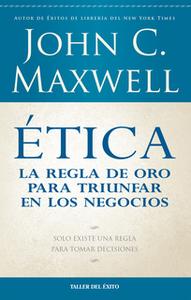 «Ética: la regla de oro para triunfar en tu negocio» by John C. Maxwell