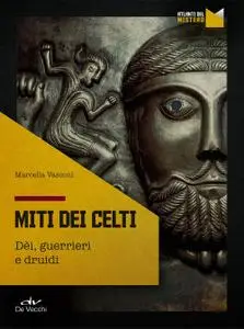 Marcella Vasconi - I miti dei celti. Dei, guerrieri e druidi