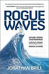 Rogue Waves: Future-Proof Your Business to Survive and Profit from Radical Change