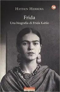 Hayden Herrera - Frida. Una biografia di Frida K