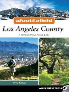 Los Angeles County: A Comprehensive Hiking Guide (Afoot and Afield)