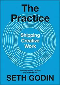 The Practice: Shipping Creative Work