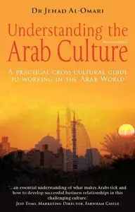 Understanding the Arab Culture: A Practical Cross-cultural Guide to Working in the Arab World (repost)