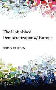 The Unfinished Democratization Of Europe