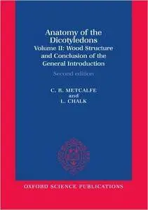 Anatomy of the Dicotyledons: Volume II: Wood Structure and Conclusion of the General Introduction