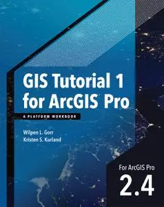 GIS Tutorial 1 for ArcGIS Pro 2.4: A Platform Workbook (GIS Tutorials), 2nd Edition