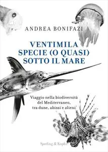 Andrea Bonifazi - Ventimila specie (o quasi) sotto il mare