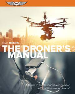 The Droner's Manual: A Guide to the Responsible Operation of Small Unmanned Aircraft