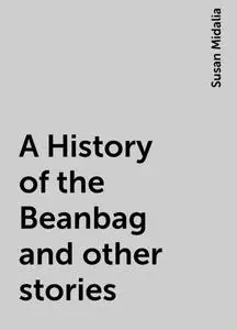 «A History of the Beanbag and other stories» by Susan Midalia