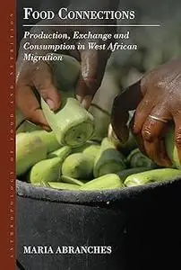 Food Connections: Production, Exchange and Consumption in West African Migration