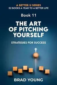 The Art of Pitching Yourself: Strategies for Success