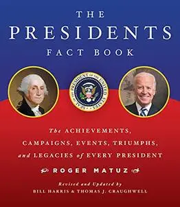 The Presidents Fact Book: The Achievements, Campaigns, Events, Triumphs, and Legacies of Every President, 2nd Edition