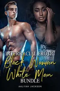 «Interracial Erotic Black Woman White Man Bundle» by Aaliyah Jackson