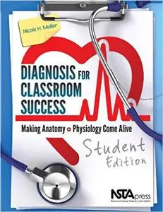 Diagnosis for Classroom Success, Student Edition: Making Anatomy and Physiology Come Alive
