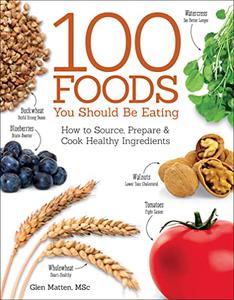 The 100 Foods You Should be Eating: How to Source, Prepare and Cook Healthy Ingredients