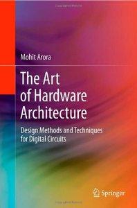 The Art of Hardware Architecture: Design Methods and Techniques for Digital Circuits (Repost)