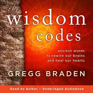 The Wisdom Codes: Ancient Words to Rewire Our Brains and Heal Our Hearts [Audiobook]