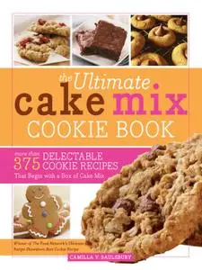 The Ultimate Cake Mix Cookie Book: More Than 375 Delectable Cookie Recipes That Begin with a Box of Cake Mix, 2nd Edition