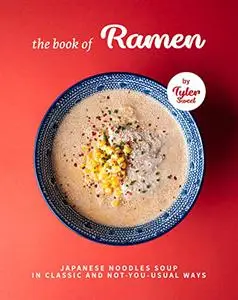 The Book of Ramen: Japanese Noodles Soup in Classic and Not-you-Usual Ways