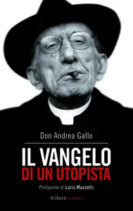 Don Andrea Gallo - Il vangelo di un utopista