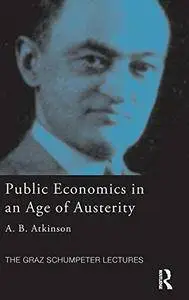 Public Economics in an Age of Austerity (The Graz Schumpeter Lectures) (Repost)