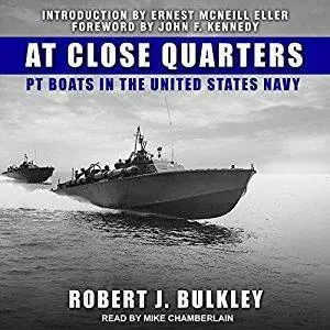 At Close Quarters: PT Boats in the United States Navy [Audiobook]