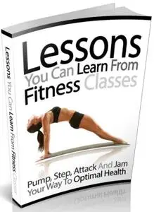 Lessons You Can Learn from Fitness Classes By Suresh Gurung: Pump, Step, Attack and Jam Your Way to Optimal Health