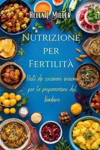 Nutrizione Per Fertilità: Pasti Da Cucinare Insieme Per La Preparazione Del Bambino