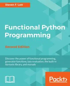 Functional Python Programming: Discover the power of functional programming, generator functions, lazy evaluation, 2nd Edition