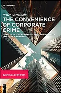 The Convenience of Corporate Crime: Financial Motive – Organizational Opportunity – Executive Willingness