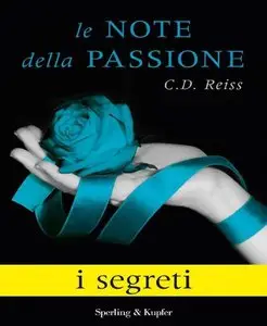 C.D. Reiss - Le Note Della Passione. I segreti
