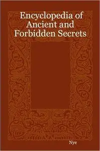 Encyclopedia Of Ancient And Forbidden Secrets 