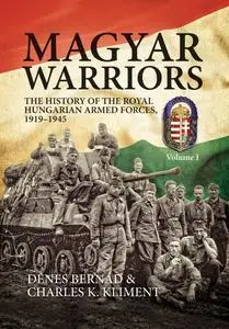 Magyar Warriors: The History of the Royal Hungarian Armed Forces 1919–1945