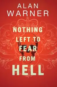 «Nothing Left to Fear from Hell» by Alan Warner