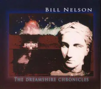 Bill Nelson - The Dreamshire Chronicles (2012) {2CD Set, Sonoluxe CD024}