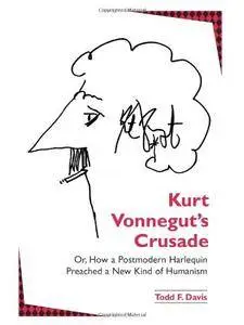 Kurt Vonnegut's Crusade Or, How a Postmodern Harlequin Preached a New Kind of Humanism (S U N Y Series in Postmodern Culture)