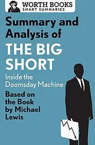 «Summary and Analysis of The Big Short: Inside the Doomsday Machine» by Worth Books