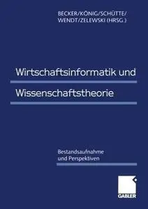 Wirtschaftsinformatik und Wissenschaftstheorie: Bestandsaufnahme und Perspektiven