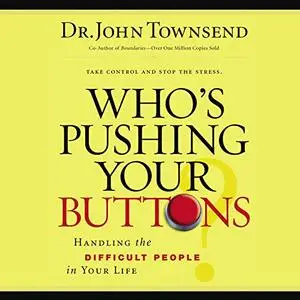 Who's Pushing Your Buttons?: Handling the Difficult People in Your Life [Audiobook]